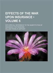 Effects of the war upon insurance (Volume 6); with special reference to the substitution of insurance for pensions,1150883278,9781150883279