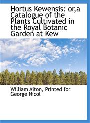 Hortus Kewensis or,a Catalogue of the Plants Cultivated in the Royal Botanic Garden at Kew,114041819X,9781140418191