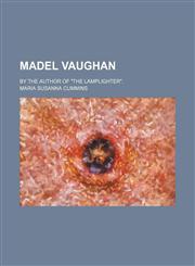 Madel Vaughan; by the author of "The lamplighter".,1231061480,9781231061480
