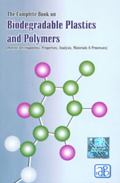 The Complete Book on Biodegradable Plastics and Polymers (Recent Development, Properties, Analysis, Materials and Processes),8178330350,9788178330358