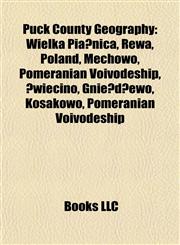 Puck County Geography Introduction Wielka Piaśnica, Rewa, Poland, Mechowo, Pomeranian Voivodeship, Świecino, Gnieżdżewo, Kosakowo,1155255437,9781155255439