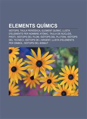 Elements Quimics Isotops, Taula Periodica, Element Quimic, Llista D'Elements Per Nombre Atomic, Taula de Nuclids, Proti, Isotops del PL,1233311395,9781233311392