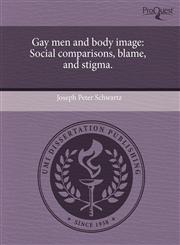 Gay men and body image Social comparisons, blame, and stigma.,1243665432,9781243665430