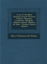 Lives of the Most Eminent French Writers Voltaire, Rousseau, Condorcet, Mirabeau, Madame Roland, Madame de Stael - Primary Source Edition,1294717316,9781294717317