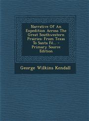 Narrative of an Expedition Across the Great Southwestern Prairies From Texas to Santa Fe... - Primary Source Edition,1293866830,9781293866832