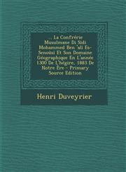 ... La Confrérie Musulmane Di Sîdi Mohammed Ben 'alî Es-Senoûsî Et Son Domaine Géographique En L'année 1300 De L'hégire, 1883 De Notre Ère - Primary Source Edition,1293322474,9781293322475