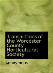 Transactions of the Worcester County Horticultural Society,1115875744,9781115875745