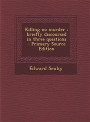 Killing No Murder Briefly Discoursed in Three Questions,1287620868,9781287620860