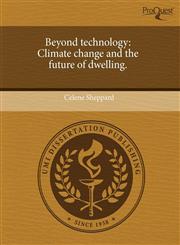 Beyond technology Climate change and the future of dwelling.,1243399759,9781243399755