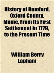 History of Rumford, Oxford County, Maine, From Its First Settlement in 1779, to the Present Time,1152954717,9781152954717
