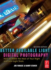 Better Available Light Digital Photography How to Make the Most of Your Night and Low-Light Shots 2nd Edition,0240809998,9780240809991