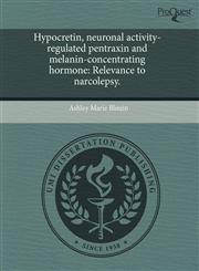 Hypocretin, neuronal activity-regulated pentraxin and melanin-concentrating hormone Relevance to narcolepsy.,1244086193,9781244086197