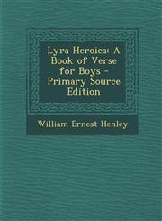 Lyra Heroica A Book of Verse for Boys - Primary Source Edition,1289602158,9781289602154