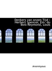 Denkers van onzen Tijd Herbert Spencer, Em. du Bois-Reymond, Louis,1116431408,9781116431407