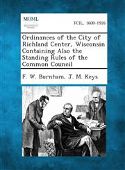 Ordinances of the City of Richland Center, Wisconsin Containing Also the Standing Rules of the Common Council,1289336253,9781289336257