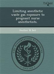 Limiting anesthetic waste gas exposure to pregnant nurse anesthetists.,1248972856,9781248972854