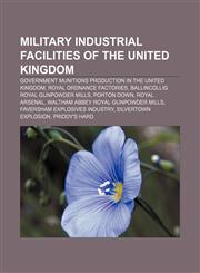 Military industrial facilities of the United Kingdom Government munitions production in the United Kingdom, Royal Ordnance Factories,1158039344,9781158039340