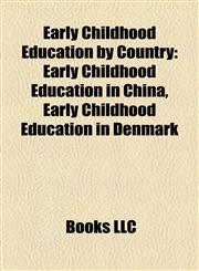 Early Childhood Education by Country Early Childhood Education in China, Early Childhood Education in Denmark,1158176953,9781158176953