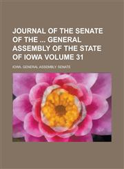 Journal of the Senate of the General Assembly of the State of Iowa Volume 31,1153885832,9781153885836