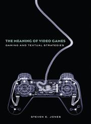 The Meaning of Video Games Gaming and Textual Strategies,0415960568,9780415960564