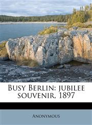 Busy Berlin jubilee souvenir, 1897,1175567817,9781175567819
