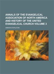 Annals of the Evangelical Association of North America and History of the United Evangelical Church,1152198157,9781152198159