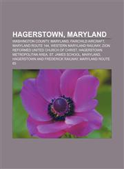 Hagerstown, Maryland Washington County, Maryland, Fairchild Aircraft, Maryland Route 144, Western Maryland Railway,1156489180,9781156489185