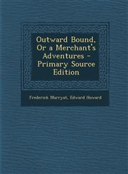 Outward Bound, or a Merchant's Adventures - Primary Source Edition,1294552511,9781294552512
