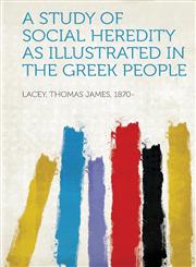 A Study of Social Heredity as Illustrated in the Greek People,1313461490,9781313461498