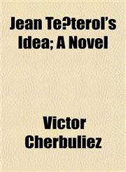 Jean Têterol's Idea; A Novel,1155079817,9781155079813