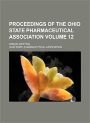 Proceedings of the Ohio State Pharmaceutical Association; Annual meeting Volume 12,1154339033,9781154339031