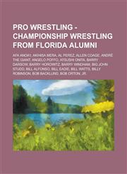 Pro Wrestling - Championship Wrestling From Florida alumni Afa Anoa'i, Akihisa Mera, Al Perez, Allen Coage, André the Giant, Angelo Poffo, Atsushi Onita, Barry Darsow, Barry Horowitz, Barry Windham, Big John Studd, Bill Alfonso, Bill Eadie, Bill Watts, B,1234666057,9781234666057