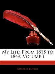 My Life From 1815 to 1849, Volume 1,1142902498,9781142902490