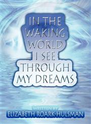 In the Waking World I See Through My Dreams,1604418532,9781604418538