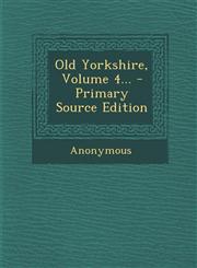 Old Yorkshire, Volume 4... - Primary Source Edition,1294120093,9781294120094