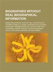 Biographies Without Real Biographical Information Robert McCarrison, Vojtech Tuka, Steven Heller, Vladimir Lysenko, Al Howie, Christian Polak, Michae,1155659228,9781155659220