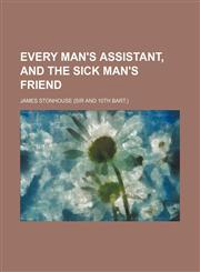 Every Man's Assistant, and the Sick Man's Friend,1459071476,9781459071476