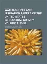 Water-Supply and Irrigation Papers of the United States Geological Survey Volume . 30-32,123413540X,9781234135409
