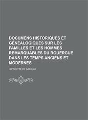 Documens Historiques Et Genealogiques Sur Les Familles Et Les Hommes Remarquables Du Rouergue Dans Les Temps Anciens Et Modernes,1151423181,9781151423184