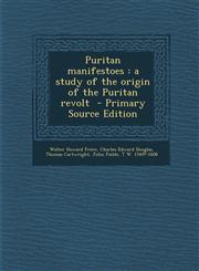 Puritan Manifestoes A Study of the Origin of the Puritan Revolt - Primary Source Edition,1287870872,9781287870876