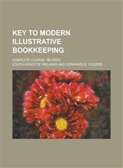 Key to Modern illustrative bookkeeping; Complete course. Revised,1234375745,9781234375744