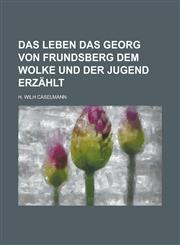 Das Leben das Georg von Frundsberg dem Wolke und der Jugend erzählt,1234326701,9781234326708