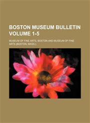 Boston Museum bulletin Volume 1-5,1130094081,9781130094084