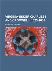 Virginia Under Charles I and Cromwell, 1625-1660,1153818566,9781153818568