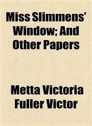 Miss Slimmens' Window; And Other Papers,1154930955,9781154930955