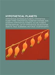 Hypothetical planets Hypothetical extrasolar planets, Hypothetical planet types, Hypothetical planetary systems,1156502144,9781156502143