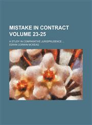 Mistake in contract; a study in comparative jurisprudence  Volume 23-25,115171285X,9781151712851