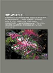 Runeinnskrift Runeinnskrifter, Runesteiner, Manske runesteiner, Ruthwell-korset, Futhark, Kensingtonsteinen, Eggjasteinen, Röksteinen,1232797901,9781232797906