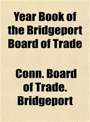 Year Book of the Bridgeport Board of Trade,1153223015,9781153223010