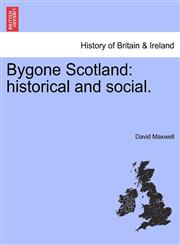 Bygone Scotland historical and social.,1241310629,9781241310622
